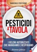 Pesticidi a tavola. I veleni autorizzati che mangiamo e respiriamo