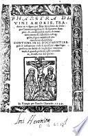 Pharetra diuini amoris, tradotto in volgare per Don Seraphino da Bologna Canonico regolare, & vltimamente stampato, & con diligentia riuisto & emendato con molte salutifere cose aggionte, & gran numero di orationi latine diuotissime ..