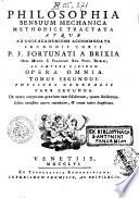 Philosophia sensuum mechanica methodice tractata atque ad usus academicos accomodata secundis curis P. F. Fortunati a Brixia ... ac cætera ejusdem Opera omnia. Tomus primus [-quartus]