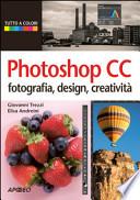 Photoshop CC. Fotografia, design, creatività
