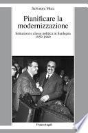 Pianificare la modernizzazione. Istituzioni e classe politica in Sardegna 1959-1969