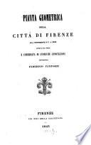 Pianta geometrica della città di Firenze alla proporzione di 1 a 4500 levata dal vero e corredata di storiche annotazioni