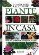 Piante in casa. Conoscerle e coltivarle