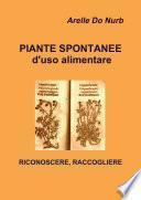 Piante Spontanee d'Uso Alimentare- Riconoscere,Raccogliere