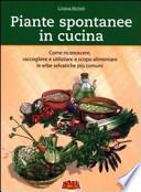 Piante spontanee in cucina. Come riconoscere, raccogliere e utilizzare a scopo alimentare le erbe selvatiche più comuni