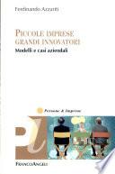 Piccole imprese, grandi innovatori. Modelli e casi aziendali