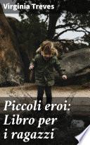 Piccoli eroi: Libro per i ragazzi