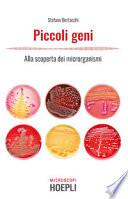 Piccoli geni. Alla scoperta dei microrganismi