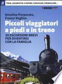 Piccoli viaggiatori a piedi e in treno. 30 escursioni brevi per divertirsi con la famiglia