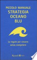 Piccolo manuale. Strategia oceano blu. Le regole per vincere senza competere
