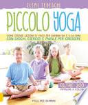 Piccolo yoga. Come creare lezioni di yoga per bambini da 5 a 11 anni con giochi, esercizi e favole per crescere