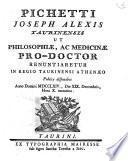 Pichetti Joseph Alexis Taurinensis ut philosophiæ, ac medicinæ pro-doctor renuntiaretur in Regio Taurinensi Athenæo publice disputabat anno Domini 1764., die 19. Decembris, hora 10. matutina