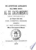 Pie affettuose aspirazioni dell'anima divota al Santissimo Sacramento dell'Eucaristia ... opera del p. Giuseppe M. Caffarelli minor conventuale di Rimino