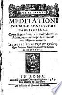 Pie et diuote meditationi del M.R.P. Bonsignore Cacciaguerra. Opera di gran frutto, e di molto diletto di spirito, nuouamente posta in luce & con diligenza corretta. ..
