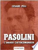 Pier Paolo Pasolini. L'odiato cattocomunista