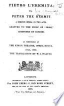 Pietro l'Eremita; or, Peter the Hermit. A serious opera, in two acts ... as performed at the King's Theatre ... The translation by W. J. Walter. Ital. & Eng