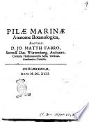 Pilæ marinæ anatome botanologica, auctore d. Jo. Matth. Fabro, sereniss. duc. Würtemberg. archiatro, civitatis Heilbronnensis med. ordinar. academico curioso