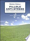 Pillole anti-stress. Guida per conquistare e conservare la serenità
