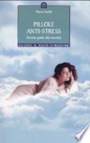 Pillole anti-stress. Piccola guida alla serenità