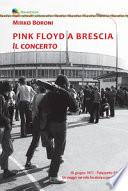 Pink Floyd a Brescia. Il concerto. 19 giugno 1971. Palazzetto Eib. Un viaggio fra mito e passione. Ediz. illustrata