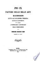Pio 9. fautore delle Belle Arti discorso letto all'Accademia Tiberina raccoltasi solennemente il 25 giugno a festeggiare l'anniversario della coronazione
