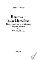 Pirati e corsari turchi e barbareschi nel Mare Nostrum: Il tramonto della mezzaluna: XVII, XVIII, XIX secolo