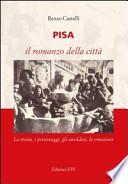 Pisa. Il romanzo della città. La storia, i personaggi, gli aneddoti, le emozioni
