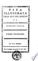 Pisa illustrata nelle arti del disegno da Alessandro Da Morrona patrizio pisano tomo primo [-terzo]