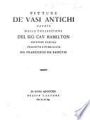 Pittare de'vasi antichi cavate dalla collezzione del sig. cav. Hamilton [and described by him]. Ed. romana of [vol. 1], tr. e pubbl. da F. de Sanctis