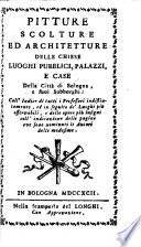 Pitture, scolture et architetture delle chiese ... e case della città di Bologna, etc