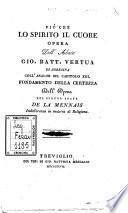 Piu che lo spirito il cuore opera dell'abate Gio. Batt. Vertua di Soresina coll'analisi sul capitolo 13. Fondamento della certezza dell'opera del signor abate De la Mennais Indifferenza in materia di religione. Volume primo [