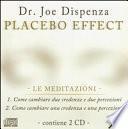 Placebo effect. Le meditazioni: Come cambiare due credenze e due percezioni-Come cambiare una credenza e una percezione. 2 CD Audio