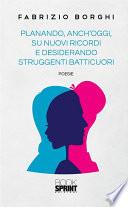 Planando, anch’oggi, su nuovi ricordi e desiderando struggenti batticuori