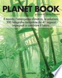 Planet book. Il mondo, l'emergenza climatica, le soluzioni. 200 fotografie raccontate da 40 ragazzi impegnati a cambiare il futuro. Ediz. illustrata