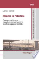 Planner in Palestina. Esperienze di ricerca e pianificazione del territorio e dello sviluppo nel conflitto