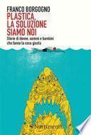 Plastica, la soluzione siamo noi. Storie di donne, uomini e bambini che fanno la cosa giusta