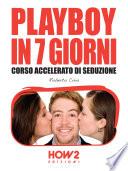 PLAYBOY IN 7 GIORNI. Corso Accelerato di Seduzione