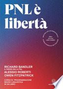PNL è libertà. Corso di Programmazione Neuro-Linguistica in un libro