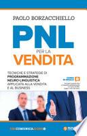 PNL per la vendita. Tecniche e strategie di programmazione neuro-linguistica apllicata alla vendita e al business