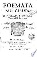 Poemata succisiva. R. P. Claudii Lion Oatorii Dom. Iesu presbyteri