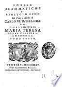 Poesie drammatiche di Apostolo Zeno già poeta e istorico di Carlo 6. imperadore e ora della s.r. maestà di Maria Teresa regina d'Ungheria, e di Boemia ec. ec. Tomo primo [-decimo]