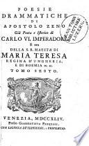 Poesie drammatiche di Apostolo Zeno già poeta e istorico di Carlo VI Imperadore e ora della S.R. Maestà di Maria Teresa regina d'Ungheria, e di Boemia ec. ec. Tomo primo [-decimo]