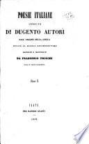 Poesie italiane inedite di dugento autori dall' origine della lingua infino al secolo decimosettimo