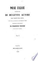 Poesie italiane inedite di dugento autori dall'origine della lingua infino al secolo decimosettimo raccolte e illustrate da Francesco Trucchi