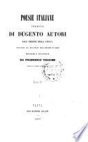Poesie italiane inedite di dugento autori dall'origine della lingua infino al secolo decimosettimo raccolte e illustrate