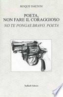 Poeta, non fare il coraggioso-No te pongas bravo, poeta. Ediz. bilingue