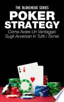 Poker Strategy: come avere un vantaggio sugli avversari in tutti i tornei