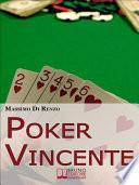 Poker Vincente. Scopri le Migliori Tattiche di Gioco tra Psicologia e Matematica. (Ebook Italiano - Anteprima Gratis)