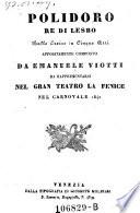 Polidoro Re Di Lesbo Ballo Eroico in Cinque Atti Appositamente Composto Da Emanuele Viotti Da Rappresentarsi Nel Gran Teatro La Fenice Nel Carnovale 1840