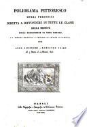 Poliorama pittoresco opera periodica diretta a spandere in tutte le classi della società utili conoscenze di ogni genere e a rendere gradevoli e proficue le letture in famiglia